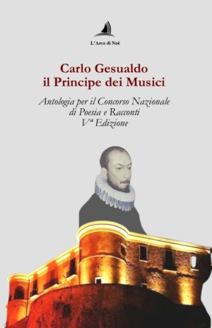 Carlo Gesualdo il Principe dei Musici Antologia per il Concorso Nazionale Vª Edizione